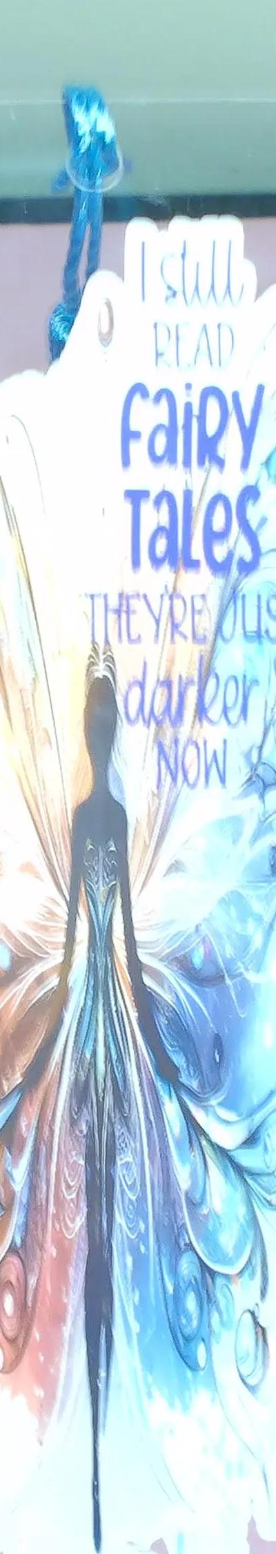 Acrylic Bookmark with Tassel- I Still Read Fairytales they are Just Darker Now
