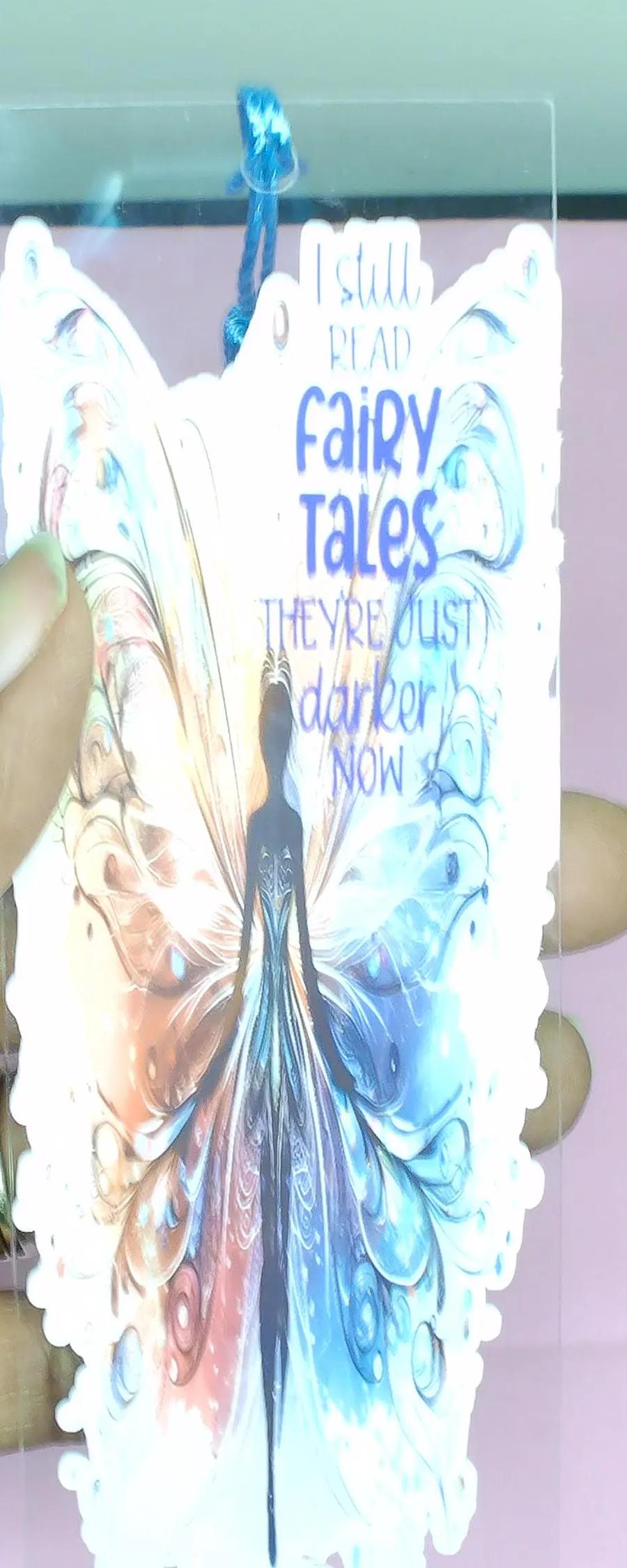 Acrylic Bookmark with Tassel- I Still Read Fairytales they are Just Darker Now