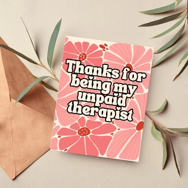 Thanks For Being My Unpaid Therapist Greeting Card