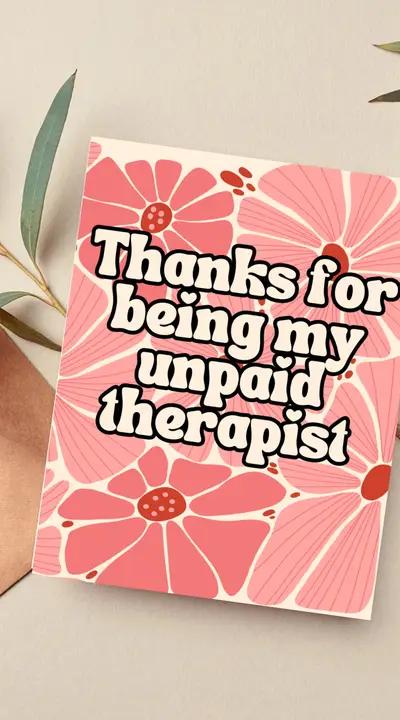 Thanks For Being My Unpaid Therapist Greeting Card