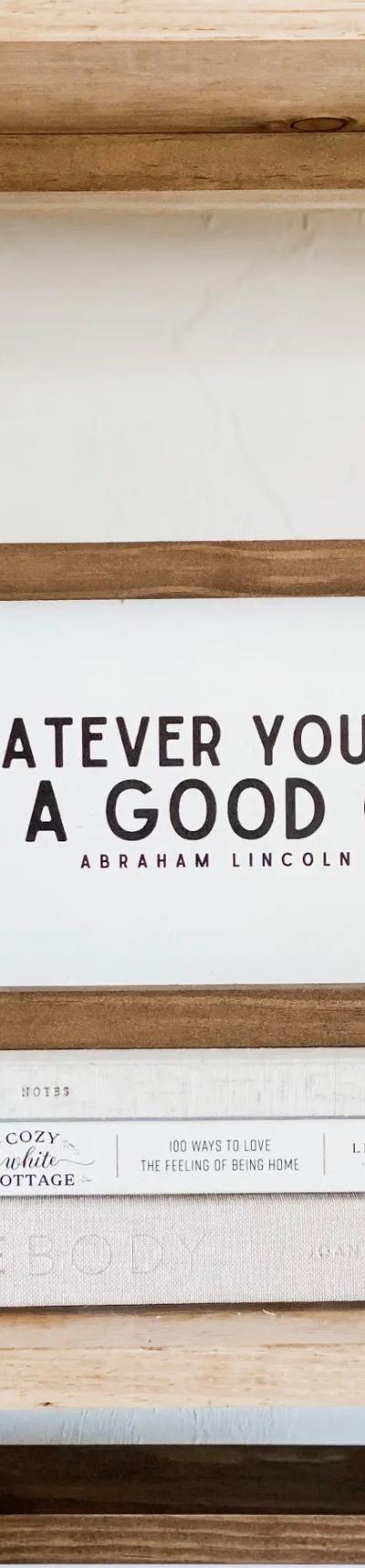 Whatever You Are, Be A Good One Wood Sign