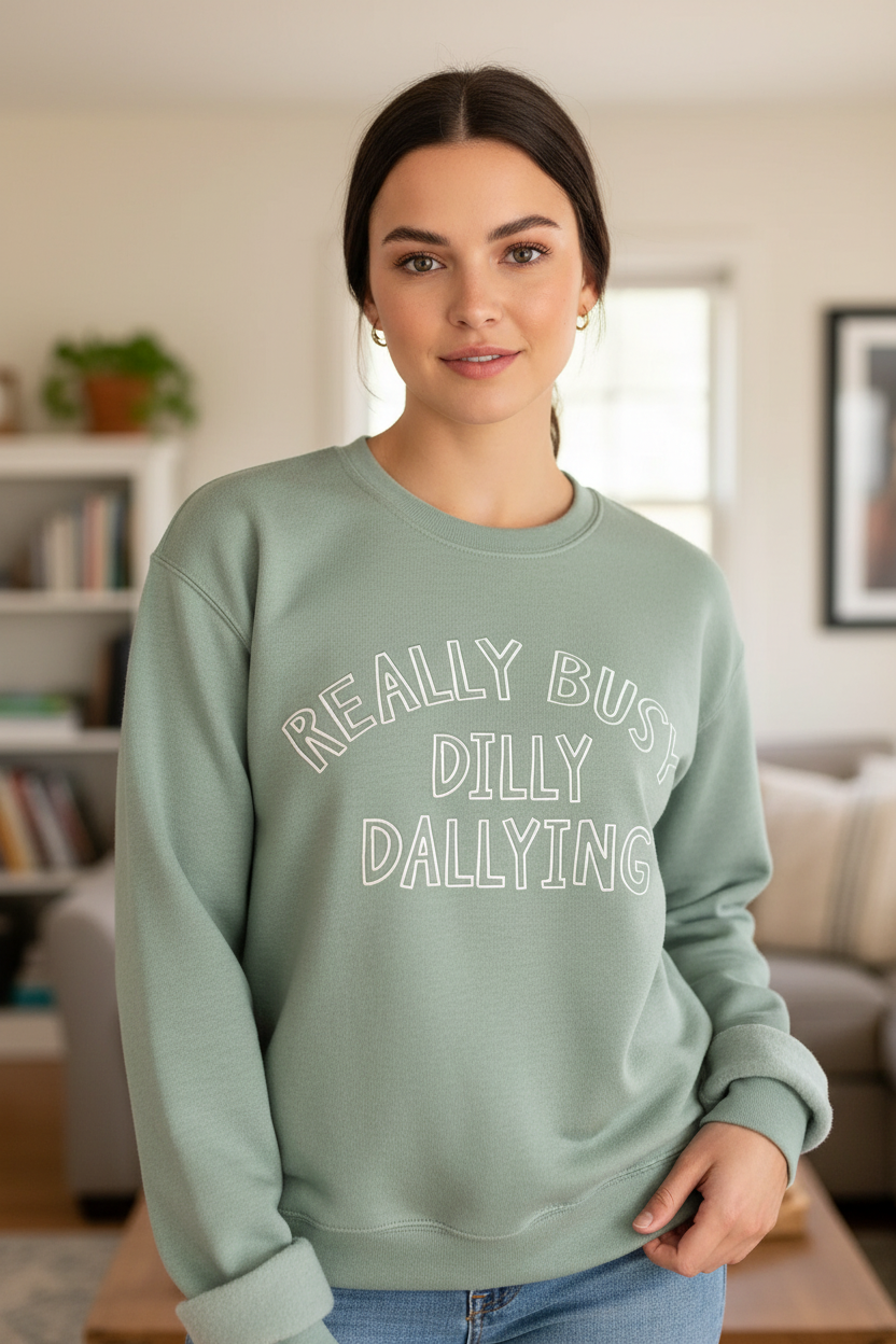 Really Busy Dilly Dallying Sweatshirt