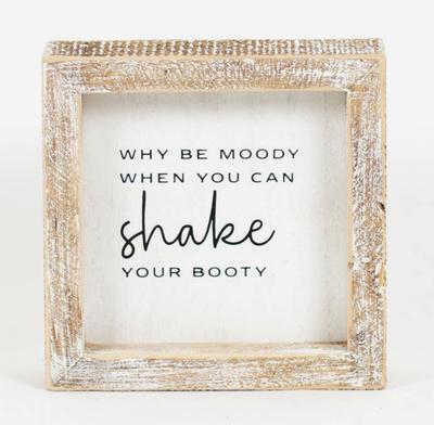 Why Be Moody When You Can Shake Your Booty Wood Sign