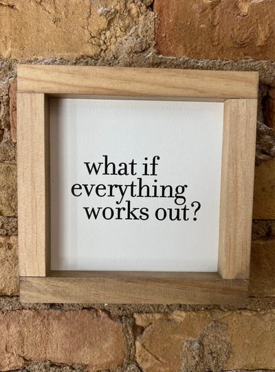 What If Everything Works Out Wood Sign