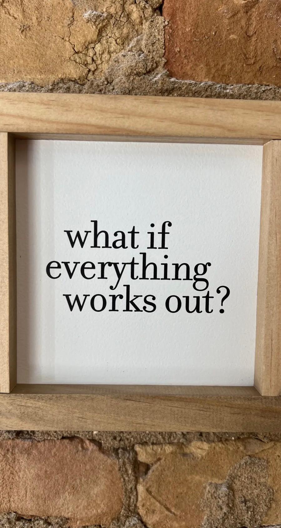 What If Everything Works Out Wood Sign