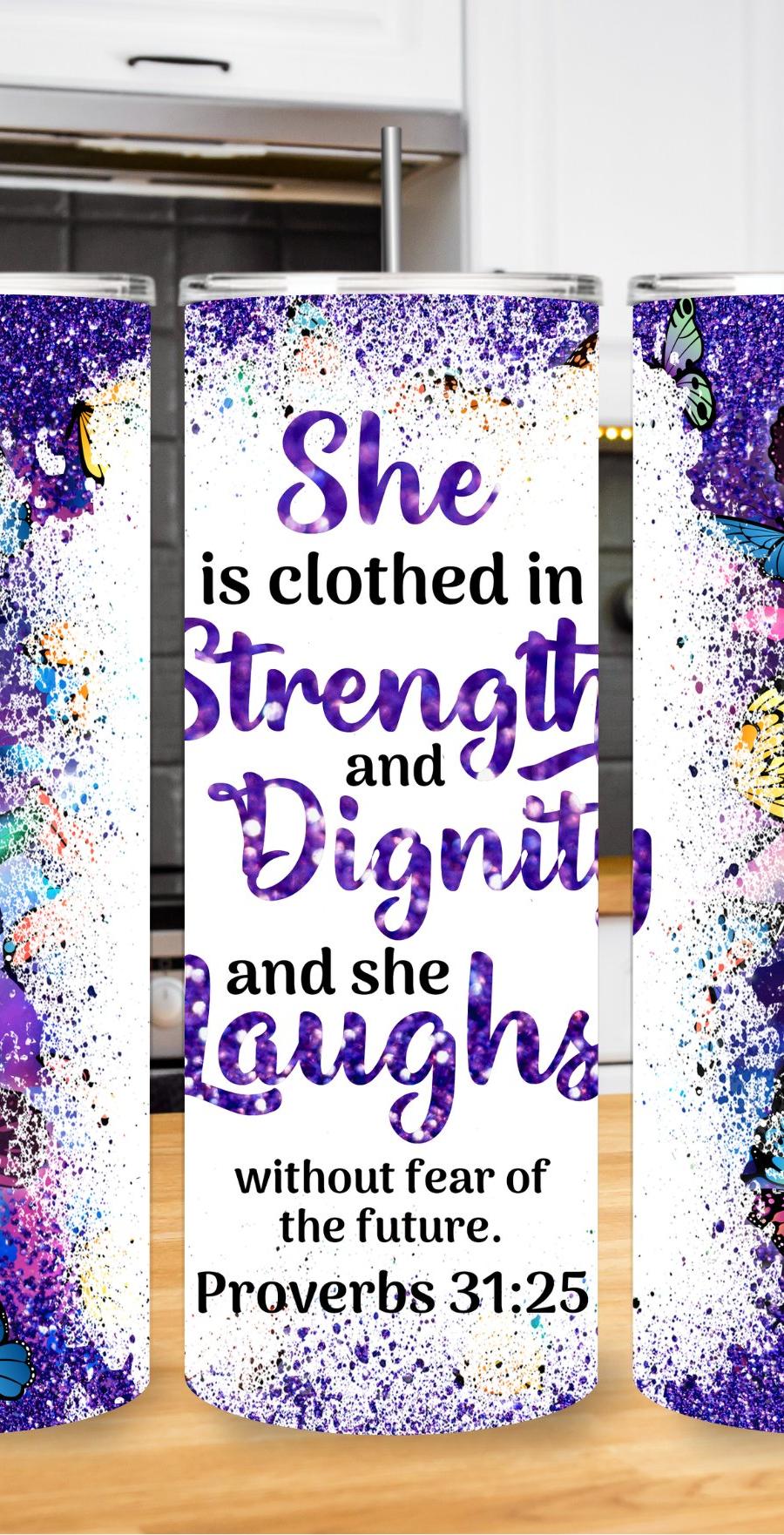 "She Is Clothed In Strength and Dignity...." 20oz Tumbler