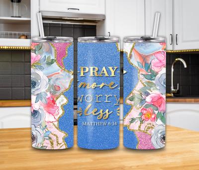 "Pray More, Worry Less" Mathew 6:34 20oz Tumbler