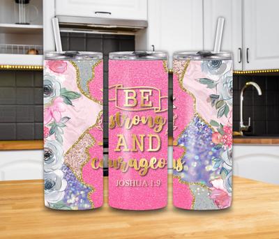 "Be Strong and Courageous" Joshua 1:9 20oz Tumbler