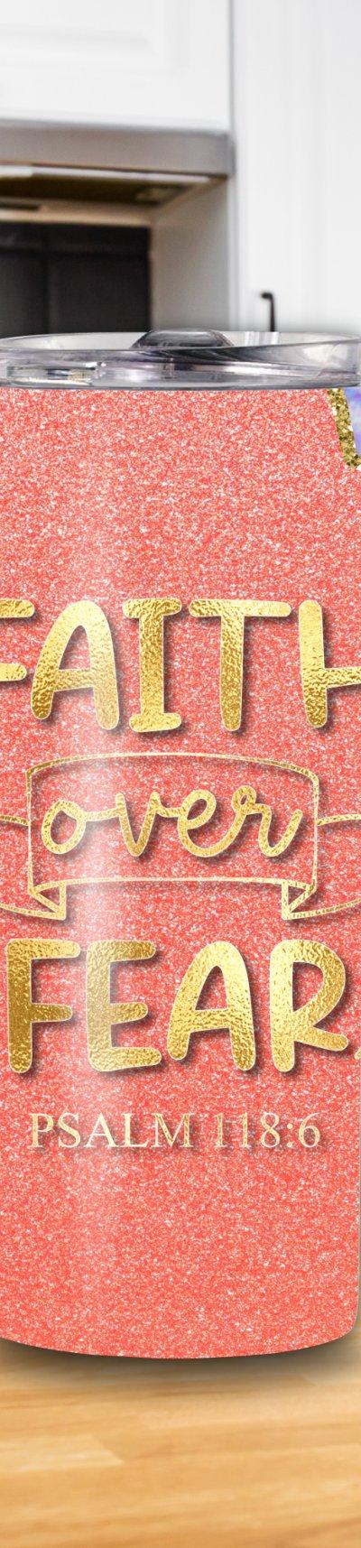 "Faith Over Fear" Psalm 118:6 20oz Tumbler