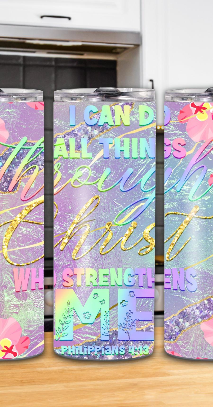 "I Can Do All Things Through Christ Who Strengthens Me" Philippians 4:13 20oz Tumbler
