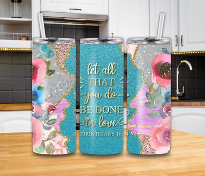 "Let All That You Do Be Done In Love" 1 Corinthians 16:14 20 Oz Tumbler