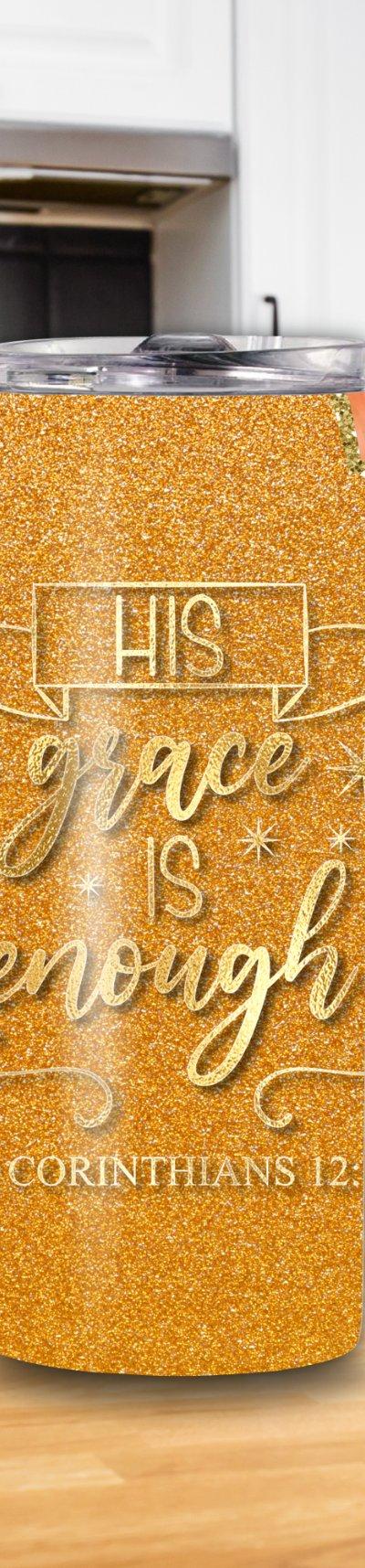 "His Grace is Enough" 2 Corinthians 12:9 20oz Tumbler