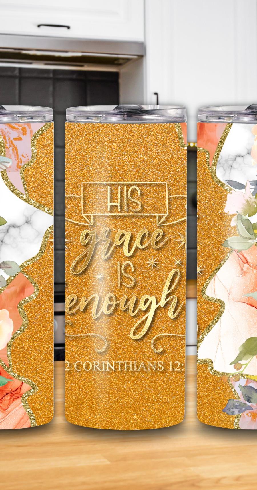 "His Grace is Enough" 2 Corinthians 12:9 20oz Tumbler